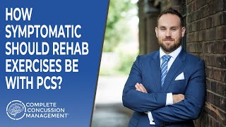 How Symptomatic Should Rehab Exercises Be With Post Concussion Syndrome?