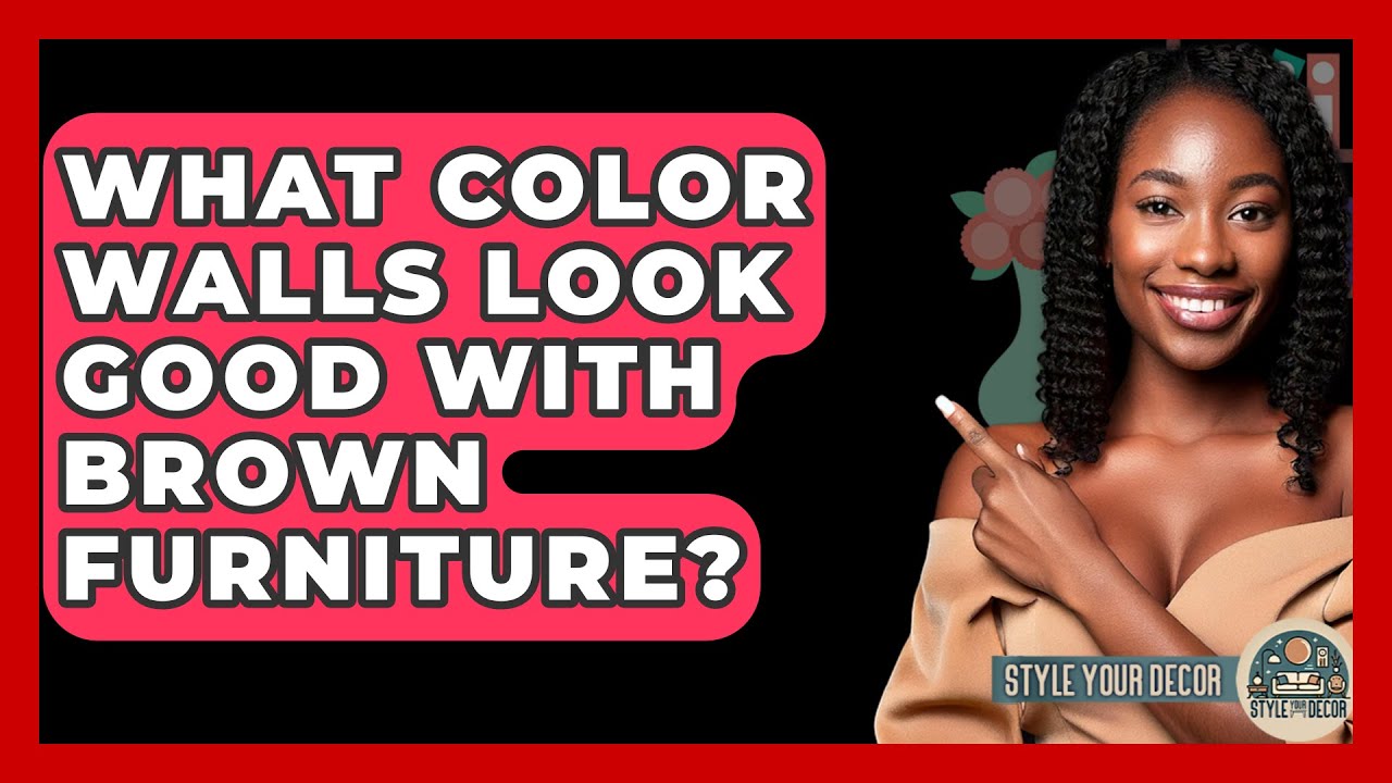 What Color Walls Look Good With Brown Furniture? - Style Your Decor