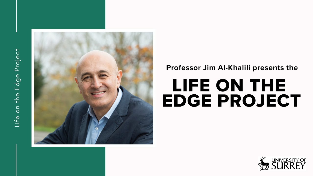 Life on the Edge Project | Professor Jim Al-Khalili | University of Surrey