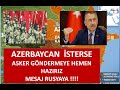 TÜRKİYEDEN AZERBAYCANA ASKER YOLLAMAYA HAZIRIZ AÇIKLAMASI SON DAKİKA RUSYAY NET MESAJ GELDİ