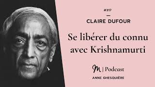 #317 Claire Dufour : Se libérer du connu avec Krishnamurti