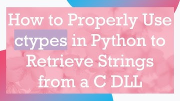How to Properly Use ctypes in Python to Retrieve Strings from a C DLL