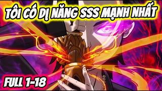 Full ( Tập 1-18 ) | Tôi Có Dị Năng SSS Mạnh Nhất | Thế Vietsub