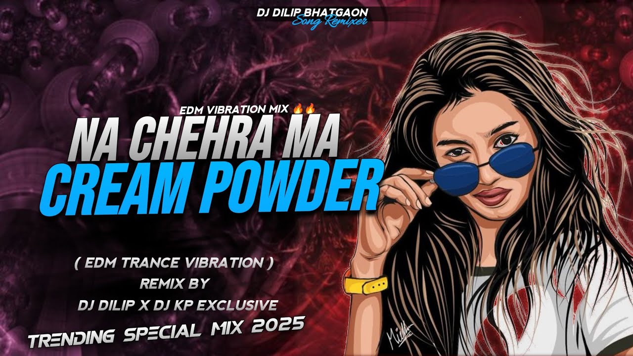 Na Chehra Me Cream Powder - Instagram Viral || EDM X  VIBRATION REMIX || DJ DILIP X DJ KP EXCLUSIVE