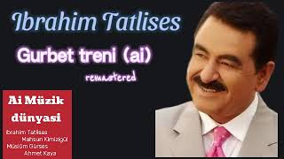 Ibrahim Tatlises 2024 - Gurbet treni  (ai)(remastered) Resimi