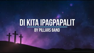 DI KITA IPAGPAPALIT | with LYRICS | by Pillars Band