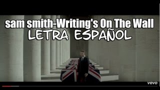 Video thumbnail of "Sam Smith - Writing's On The Wall LETRA ESPAÑOL[LYRICS]"