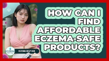 How Can I Find Affordable Eczema-safe Products? - Eczema Help Hub