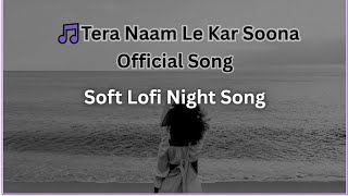 Tera Naam Le Kar Soona [OFFICIAL SONG] SOFT LOFI NIGHT SONG] screenshot 5