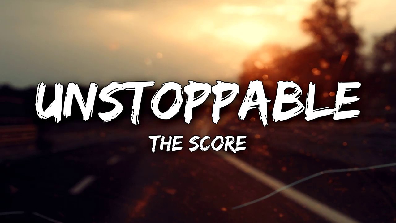 The Score   Unstoppable Lyrics