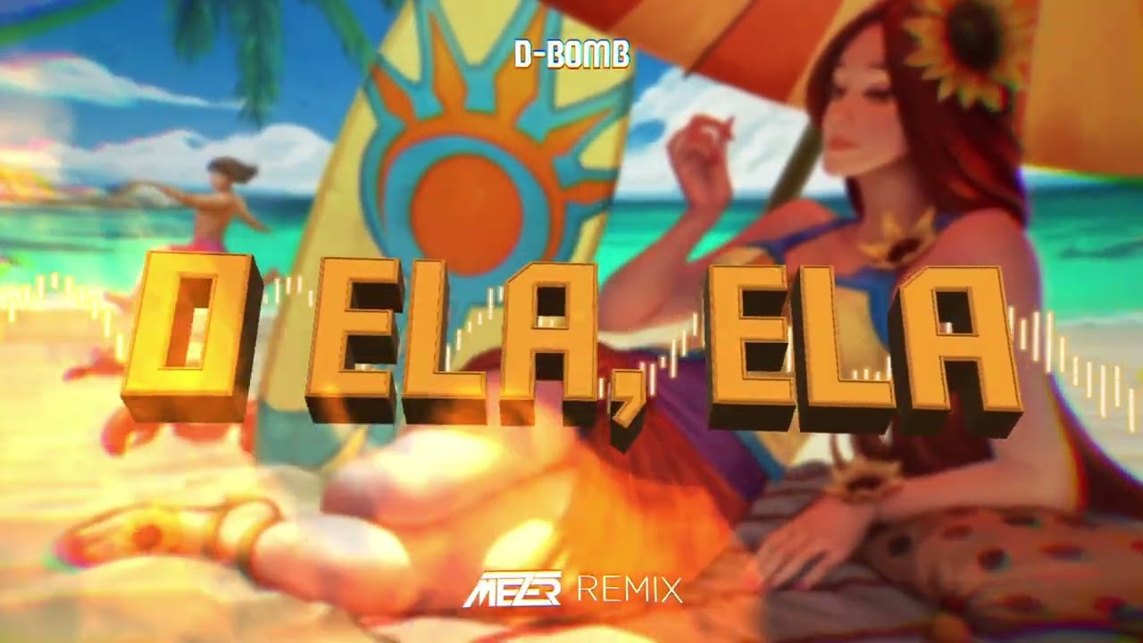 D-Bomb - O Ela, Ela ( MEZER REMIX )