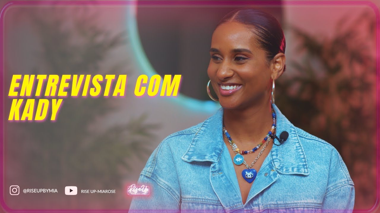 “TEVE UMA FASE SÓ QUE ME AFETOU” RISE UP X KADY #021 - YouTube