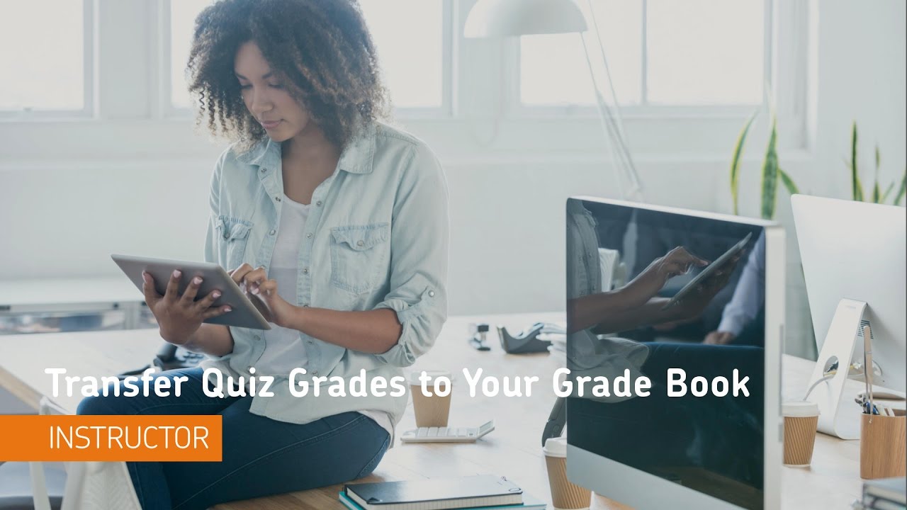 Quizzes - Transfer Quiz Grades to Your Grade Book - Instructor - Quizzes - Transfer Quiz Grades to Your Grade Book - Instructor
