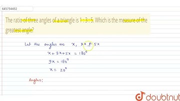 The ratio of three angles of a triangle is 1 : 3 : 5. Which is the measure of the greatest angle...