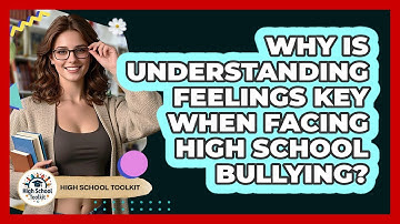 Why Is Understanding Feelings Key When Facing High School Bullying? - High School Toolkit