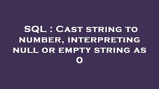 SQL : Cast string to number, interpreting null or empty string as 0 Wealth