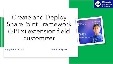 How to Create and Deploy SharePoint Framework (SPFx) extension field customizer