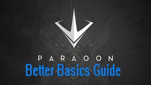 Paragon : A Better Basic Guide For New Players