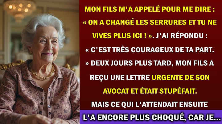 Mon fils m'a appelé : « On a changé les serrures, tu ne vis plus ici ! ». Mais ensuite, j'ai...