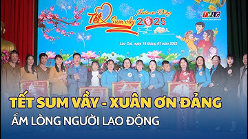 "Tết sum vầy - Xuân ơn Đảng" ấm lòng người lao động | THLC