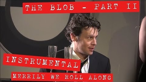 20. THE BLOB - PART II – Merrily We Roll Along KARAOKE (Lyrics in desc)