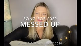 Song for 2020 'MESSED UP' by Julie Durden