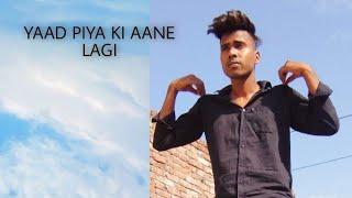 Yaad piya Ke Aane Lagi Dance video choreography by Birjesh Gautam