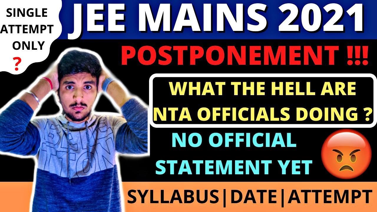 JEE MAINS 2021 POSTPONEMENT 🔥😡!JEE MAIN POSTPONED ? DATE ? SYLLABUS ? NO OFFICIAL STATEMENT YET !!