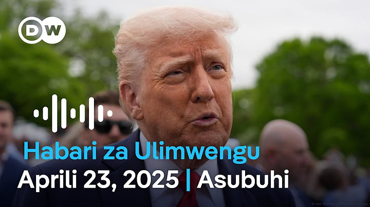 DW Kiswahili Habari za Ulimwengu | Aprili 23, 2025 | Asubuhi | Swahili Habari leo | Podcast