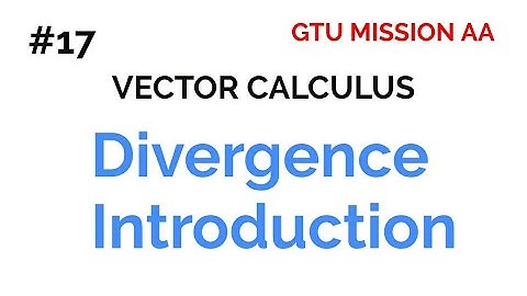 17 Divergence introduction/ vector calculus / gtu maths 2 / new syllabus / GTU MISSION AA