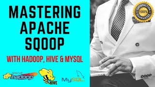 Master Apache Sqoop with Big Data Hadoop, Hive & MySQL