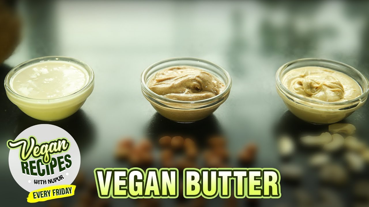 3 Types Of Vegan Butter | How To Make Vegan Butter At Home| Vegan Series By Nupur | Rajshri Food