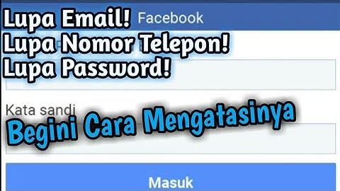 Lupa Email! Lupa Nomor HP! Lupa Password! Begini Cara Mengatasinya