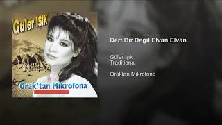 Güler Işık .. Dert Bir Değil Elvan Elvan