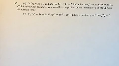 63 (a) If g(x)=2x+1 and h(x)=4x^2+4x+7, find a function f such that f°g=4. (Think about what operate