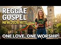 Top Gospel Reggae Hits 2026 ❤️ Uplifting Praise &amp; Worship