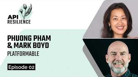 API Resilience E02 | Mark Boyd, Phuong Pham (Platformable) | The Present & Future of Banking APIs 1