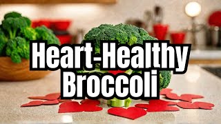 Broccoli: The Ultimate Heart Health Superfood!