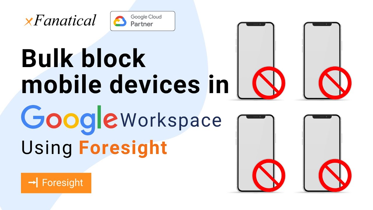 Bulk block mobile devices in Google Workspace using xFanatical ...