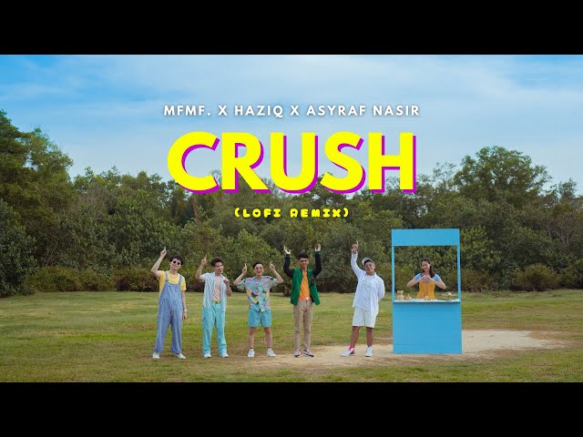 [MV] MFMF., Haziq, ASYRAF NASIR - Crush (Lofi Remix) class=