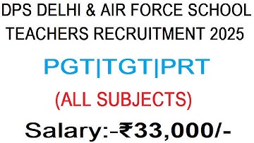 DPS DELHI | AIR FORCE SCHOOL TEACHERS RECRUITMENT 2025 | PGT, TGT & PRT | SALARY 33000