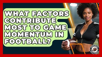 What Factors Contribute Most to Game Momentum in Football? | Gridiron Data Digest News
