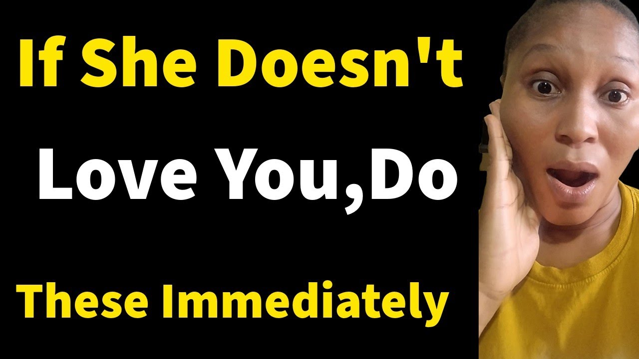 If Your Woman Doesn't Love You, Do These 3 Things Immediately 