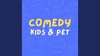 Comedy Kids & Pet