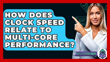 How Does Clock Speed Relate To Multi-Core Performance? - Next LVL Programming