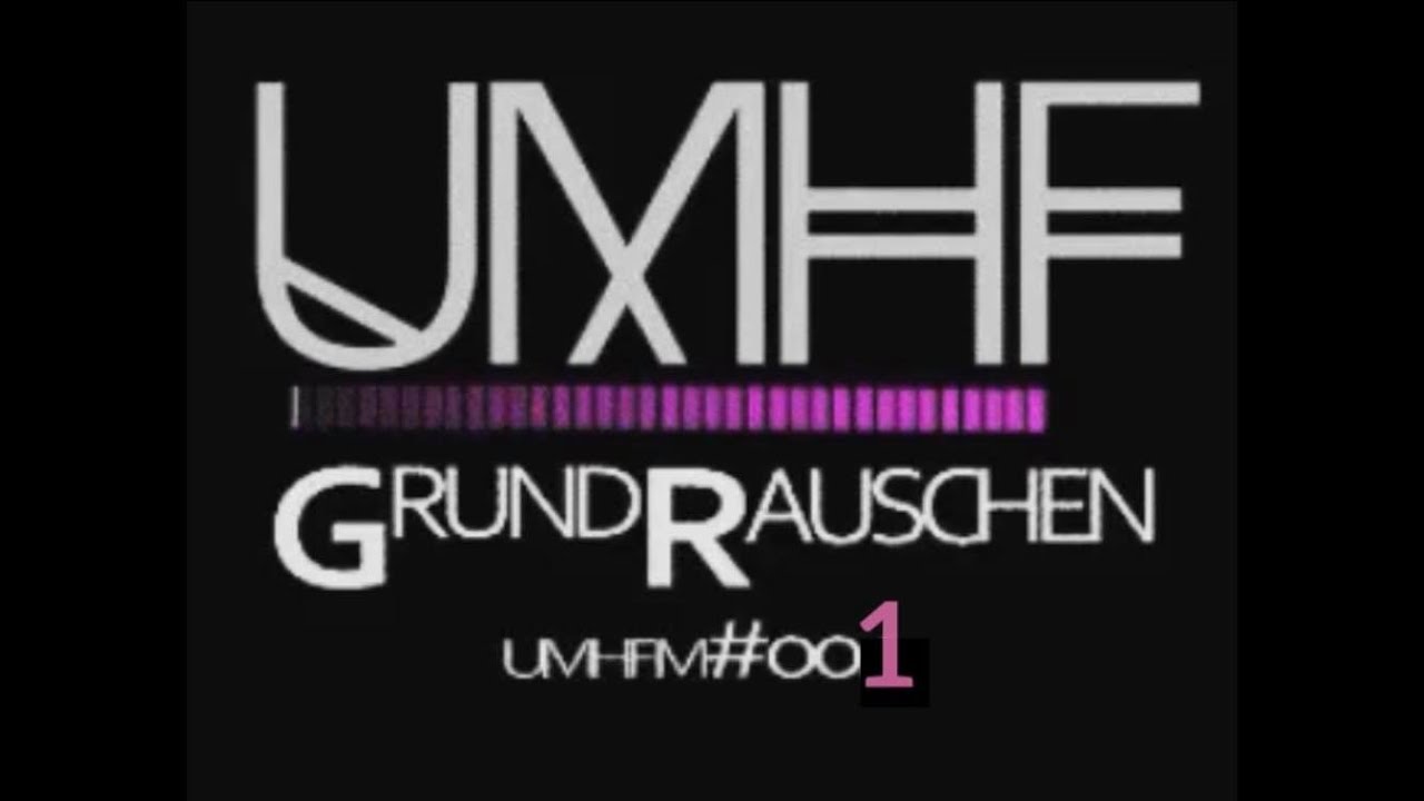 GRUNDRAUSCHEN on UMHF 