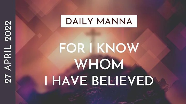 For I Know Whom I Have Believed | 2 Timothy 1:12 | Daily Manna