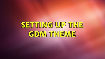 Ubuntu: Setting up the GDM Theme