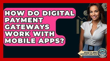 How Do Digital Payment Gateways Work With Mobile Apps? - AssetsandOpportunity.org