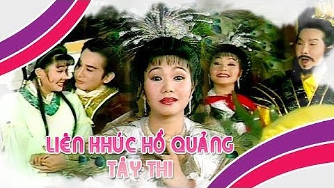 Liên khúc hồ quảng | TÂY THI (Vũ Linh, Ngọc Huyền, Kim Tử Long, Thoại Mỹ) CLHQ | Cải Lương Tôi Yêu